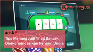 Tips Menang Judi Yang Banyak Direkomendasikan Pemain Dunia