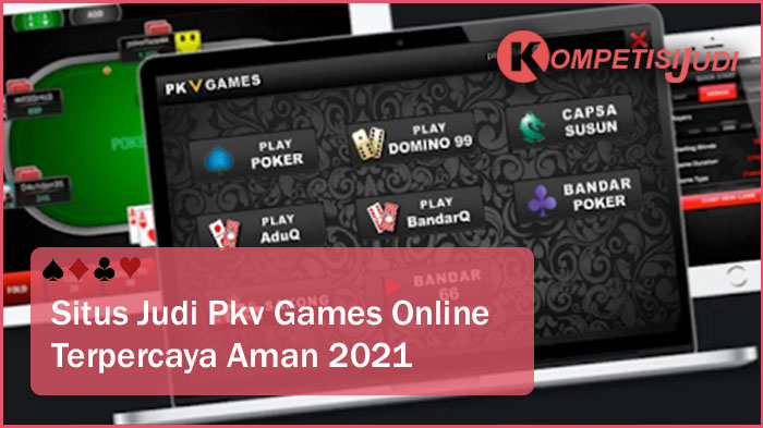 Situs Judi Pkv Games Online Terpercaya Aman 2021