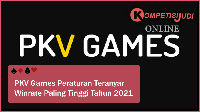 PKV Games Peraturan Teranyar Winrate Paling tinggi Tahun 2021