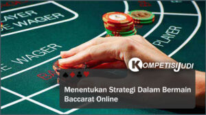 Menentukan Strategi Dalam Bermain Baccarat Online