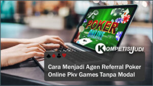 Cara Menjadi Agen Referral Poker Online Pkv Games Tanpa Modal