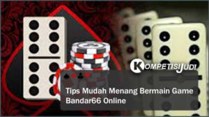 Tips Mudah Menang Bermain Game Bandar66 Online